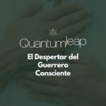 Quantum Leap: El Despertar del Guerrero Consciente